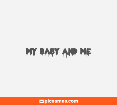My Baby And Me